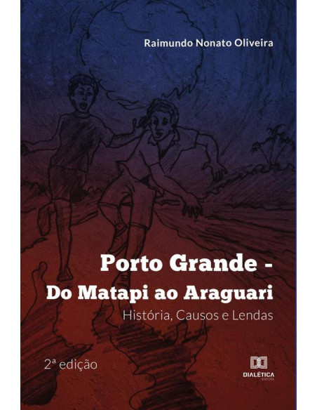 Porto Grande - Do Matapi ao Araguari:história, causos e lendas