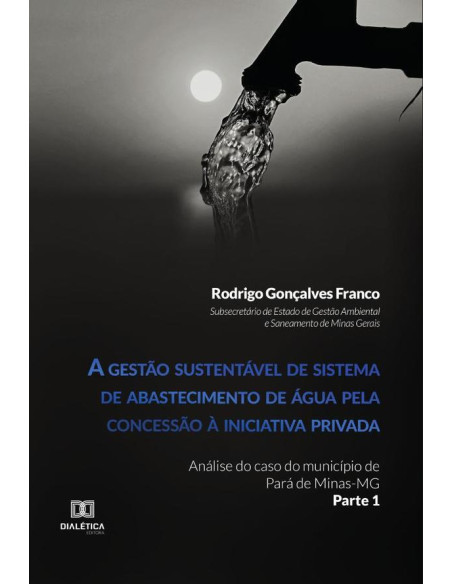 A gestão sustentável de sistema de abastecimento de água pela concessão à iniciativa privada:análise do caso do município de Pará de Minas-MG (Parte 1)