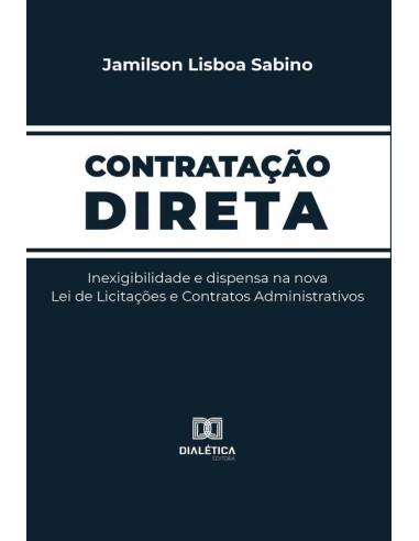 Contratação Direta:inexigibilidade e dispensa na nova Lei de Licitações e Contratos Administrativos