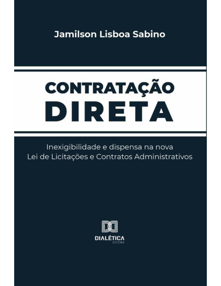 Contratação Direta:inexigibilidade e dispensa na nova Lei de Licitações e Contratos Administrativos