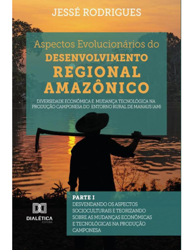 Aspectos Evolucionários do Desenvolvimento Regional Amazônico:diversidade econômica e mudança tecnológica na produção camponesa do entorno rural de Manaus (AM) - Parte I : desvendando os aspectos soci