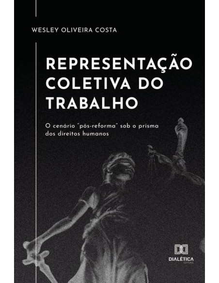 Representação coletiva do trabalho:o cenário “pós-reforma” sob o prisma dos direitos humanos