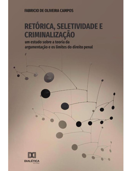 Retórica, Seletividade e Criminalização:um estudo sobre a teoria da argumentação e os limites do direito penal