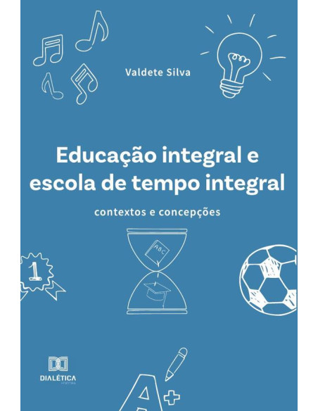 Educação integral e escola de tempo integral:contextos e concepções