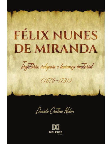 Félix Nunes de Miranda:trajetória, relapsia e herança imaterial (1670-1731)