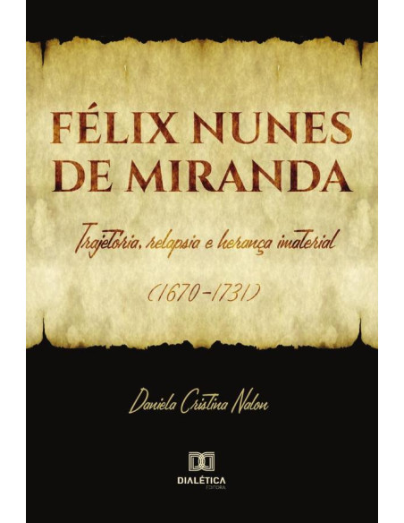 Félix Nunes de Miranda:trajetória, relapsia e herança imaterial (1670-1731)