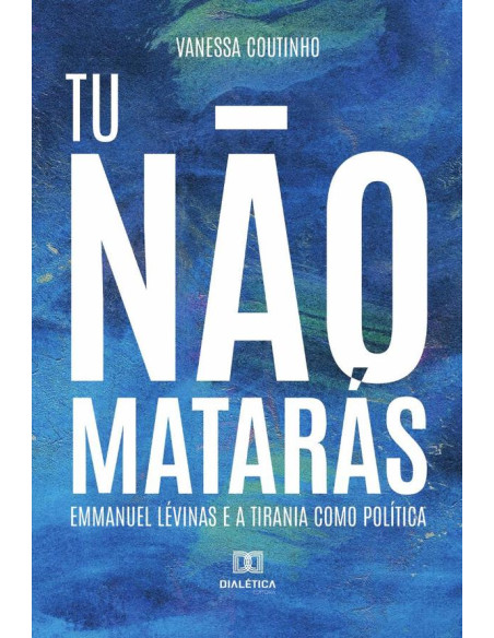 Tu não matarás:Emmanuel Lévinas e a tirania como política