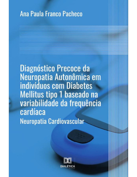 Diagnóstico Precoce da Neuropatia Autonômica em indivíduos com Diabetes Mellitus tipo 1 baseado na variabilidade da frequência cardíaca:neuropatia cardiovascular