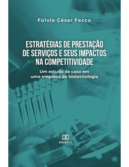 Estratégias de prestação de serviços e seus impactos na competitividade:um estudo de caso em uma empresa de biotecnologia