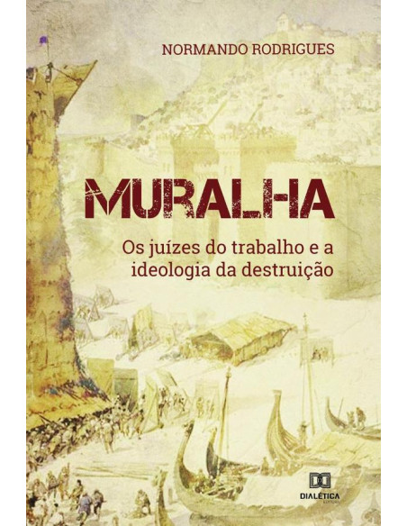 Muralha:os juízes do trabalho e a ideologia da destruição