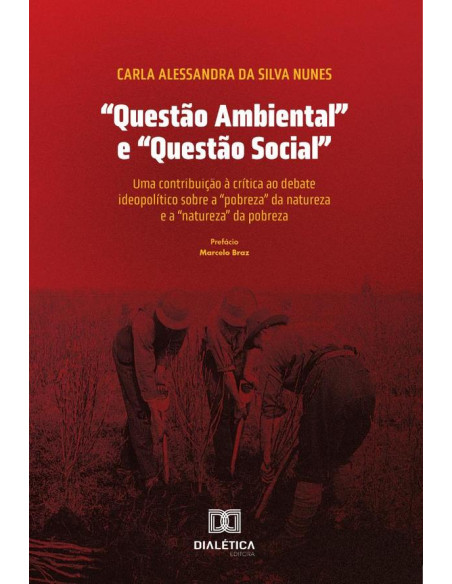 “Questão Ambiental” e “Questão Social”:uma contribuição à crítica ao debate ideopolítico sobre a “pobreza” da natureza e a “natureza” da pobreza