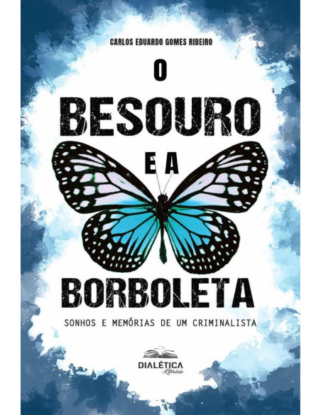 O Besouro e a Borboleta:sonhos e memórias de um criminalista