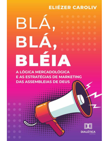 Blá, Blá, Bléia:a lógica mercadológica e as estratégias de marketing das Assembleias de Deus