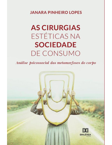 As cirurgias estéticas na sociedade de consumo:análise psicossocial das metamorfoses do corpo