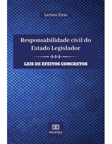 Responsabilidade civil do Estado Legislador:leis de efeitos concretos