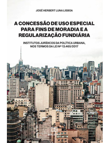 A Concessão de Uso Especial para Fins de Moradia e a Regularização Fundiária:Institutos Jurídicos da Política Urbana, nos termos da Lei no 13.465/2017