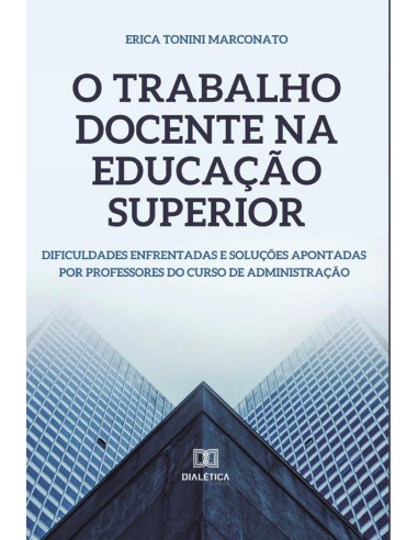 O Trabalho Docente na Educação Superior:dificuldades enfrentadas e soluções apontadas por professores do curso de administração