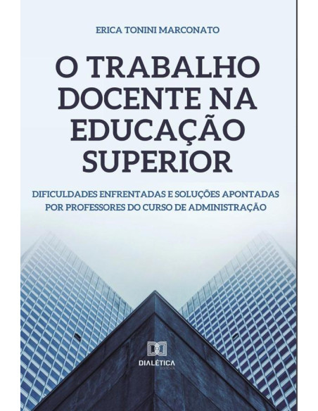 O Trabalho Docente na Educação Superior:dificuldades enfrentadas e soluções apontadas por professores do curso de administração