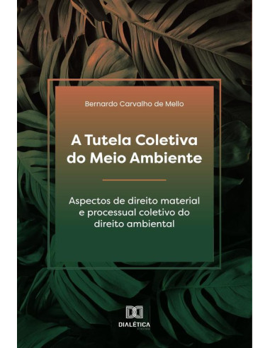 A Tutela Coletiva do Meio Ambiente:aspectos de direito material e processual coletivo do direito ambiental