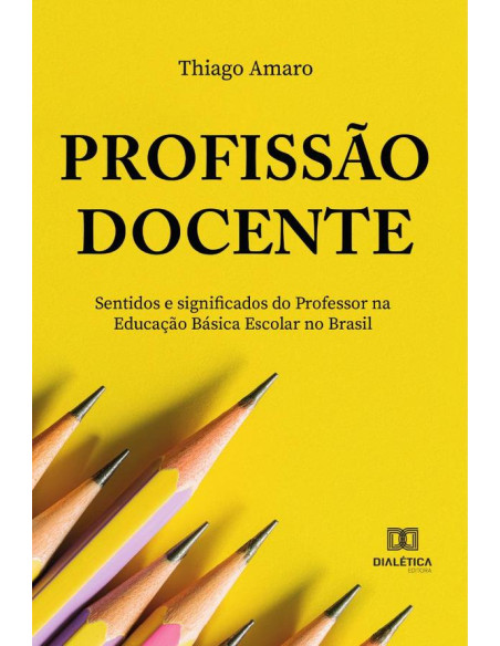 Profissão docente:sentidos e significados do professor na Educação Básica escolar no Brasil