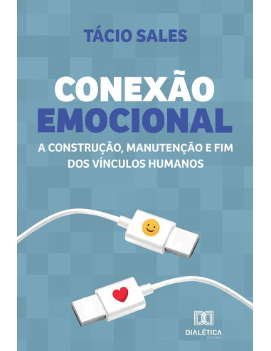 Conexão Emocional:a construção, manutenção e fim dos vínculos humanos