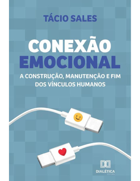 Conexão Emocional:a construção, manutenção e fim dos vínculos humanos