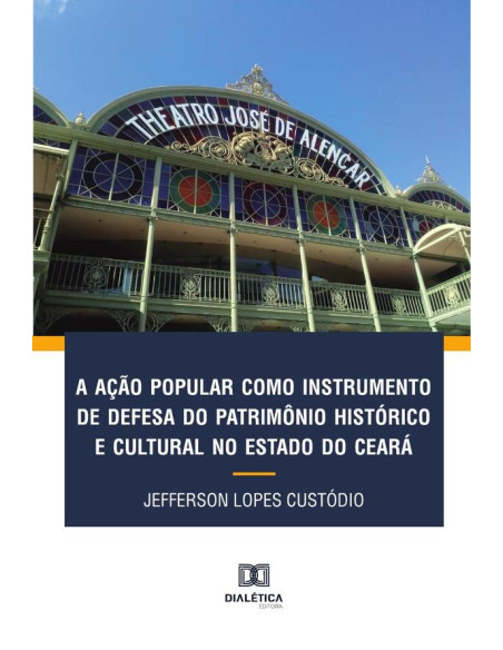 A ação popular como instrumento de defesa do patrimônio histórico e cultural no Estado do Ceará