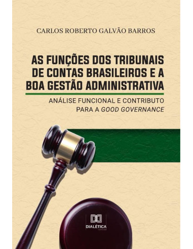 As funções dos Tribunais de Contas brasileiros e a boa gestão administrativa:análise funcional e contributo para a good governance