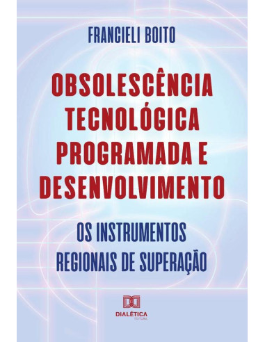 Obsolescência Tecnológica Programada e Desenvolvimento:os instrumentos regionais de superação