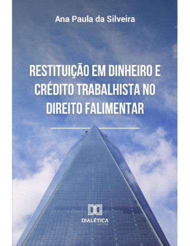 Restituição em dinheiro e crédito trabalhista no direito falimentar