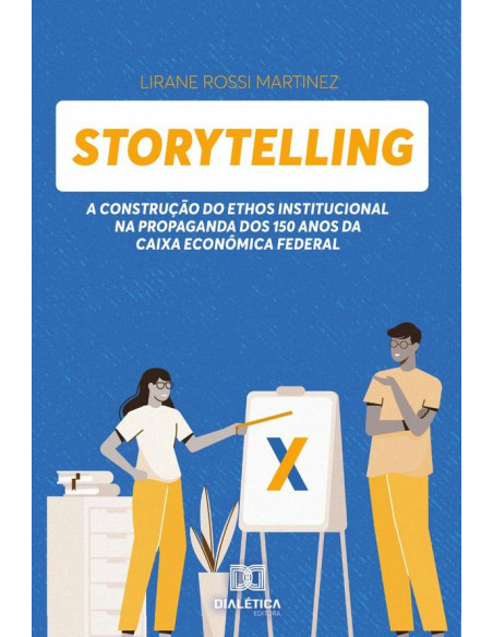 Storytelling:a construção do Ethos Institucional na propaganda dos 150 anos da Caixa Econômica Federal