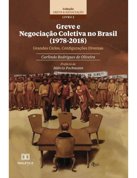 Greve e Negociação Coletiva no Brasil (1978-2018):grandes ciclos, configurações diversas - Coleção Greve & Negociação – Livro 2