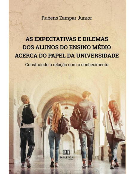 As expectativas e dilemas dos alunos do Ensino Médio acerca do papel da universidade:construindo a relação com o conhecimento