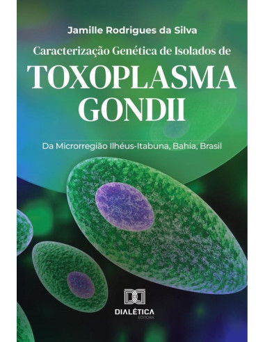 Caracterização Genética de Isolados de Toxoplasma gondii:Da Microrregião Ilhéus-Itabuna, Bahia, Brasil