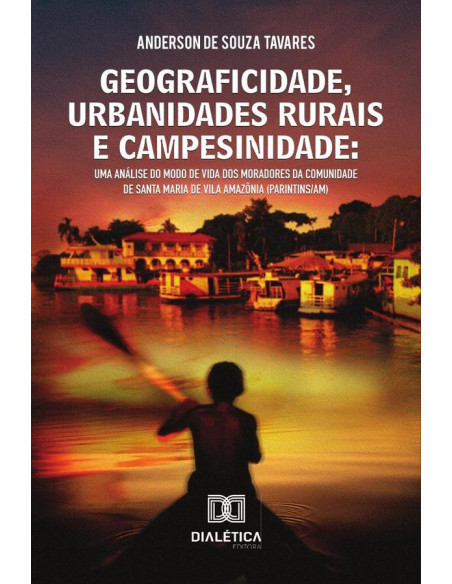 Geograficidade, urbanidades rurais e campesinidade:uma análise do modo de vida dos moradores da comunidade de Santa Maria de Vila Amazônia (Parintins/AM)