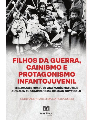 Filhos da Guerra:cainismo e protagonismo infantojuvenil em Los Abel (1948) de Ana María Matute, e Duelo en El Paraíso
(1955), de Juan Goytisolo