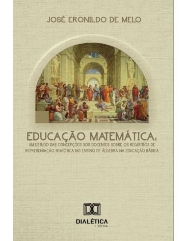 Educação matemática:um estudo das concepções dos docentes sobre os registros de representação semiótica no ensino de álgebra na educação básica