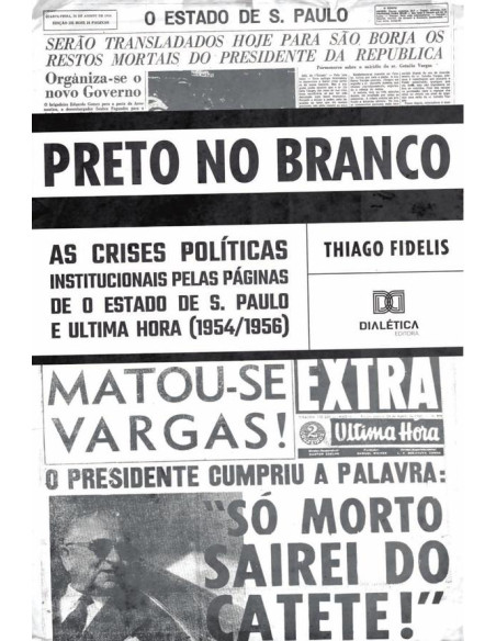 Preto no Branco:as crises políticas institucionais pelas páginas de O Estado de S. Paulo e Ultima Hora (1954/1956)