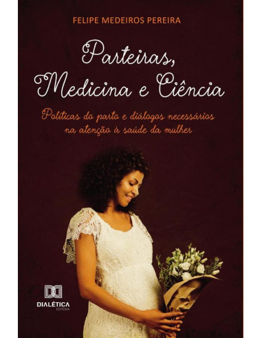 Parteiras, Medicina e Ciência:Políticas do parto e diálogos necessários na atenção à saúde da mulher