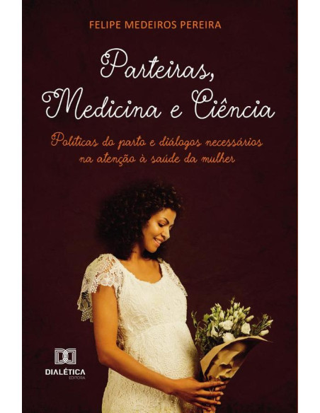 Parteiras, Medicina e Ciência:Políticas do parto e diálogos necessários na atenção à saúde da mulher