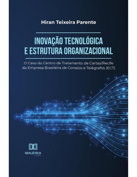 Inovação Tecnológica e Estrutura Organizacional:o Caso do Centro de Tratamento de Cartas/Recife da Empresa Brasileira de Correios e Telégrafos (ECT)