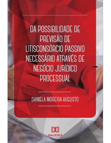 Da possibilidade de previsão de litisconsórcio passivo necessário
através de negócio jurídico processual