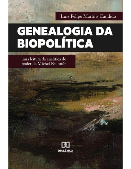 Genealogia da Biopolítica:uma leitura da analítica do poder de Michel Foucault