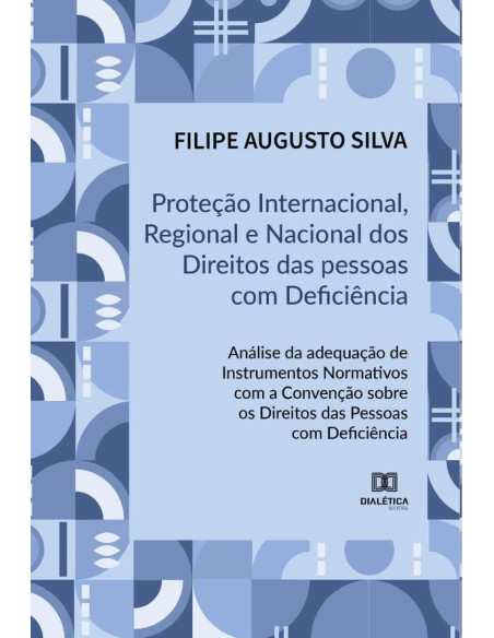 Proteção Internacional, Regional e Nacional dos Direitos das Pessoas com Deficiência:análise da adequação de instrumentos normativos com a Convenção sobre os Direitos das Pessoas com Deficiência