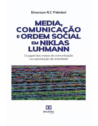 Media, Comunicação e Ordem Social em Niklas Luhmann:o papel dos meios de comunicação na reprodução da sociedade