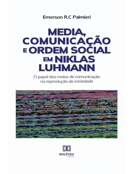 Media, Comunicação e Ordem Social em Niklas Luhmann:o papel dos meios de comunicação na reprodução da sociedade