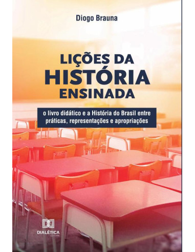 Lições da História ensinada:o livro didático e a História do Brasil entre práticas, representações e apropriações