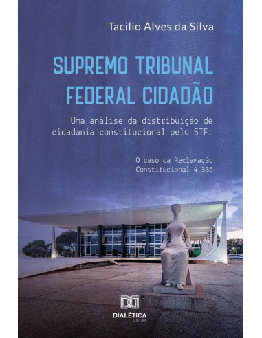 Supremo Tribunal Federal Cidadão:uma análise da distribuição de cidadania constitucional pelo STF