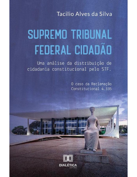 Supremo Tribunal Federal Cidadão:uma análise da distribuição de cidadania constitucional pelo STF