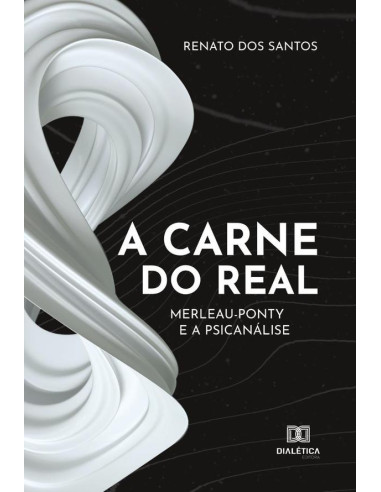 A carne do real:Merleau-Ponty e a Psicanálise